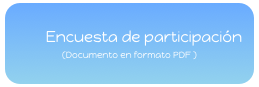         Encuesta de participación
(Documento en formato PDF )