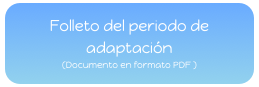 Folleto del periodo de adaptación
(Documento en formato PDF )