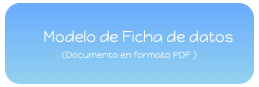      Modelo de Ficha de datos
(Documento en formato PDF )