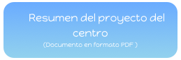      Resumen del proyecto del centro
(Documento en formato PDF )