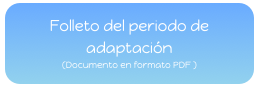 Folleto del periodo de adaptación
(Documento en formato PDF )