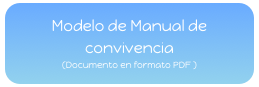 Modelo de Manual de convivencia   
(Documento en formato PDF )