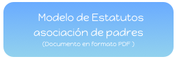   Modelo de Estatutos asociación de padres  
(Documento en formato PDF )