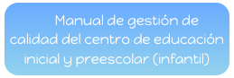       Manual de gestión de calidad del centro de educación inicial y preescolar (infantil)