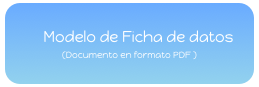      Modelo de Ficha de datos
(Documento en formato PDF )